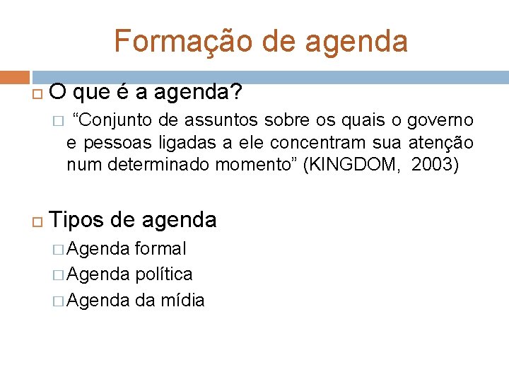 Formação de agenda O que é a agenda? � “Conjunto de assuntos sobre os Formação de agenda O que é a agenda? � “Conjunto de assuntos sobre os