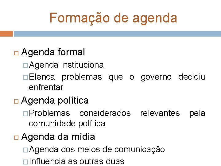 Formação de agenda Agenda formal � Agenda institucional � Elenca problemas que o governo