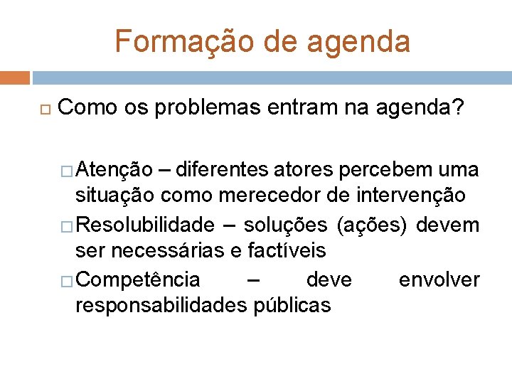 Formação de agenda Como os problemas entram na agenda? �Atenção – diferentes atores percebem