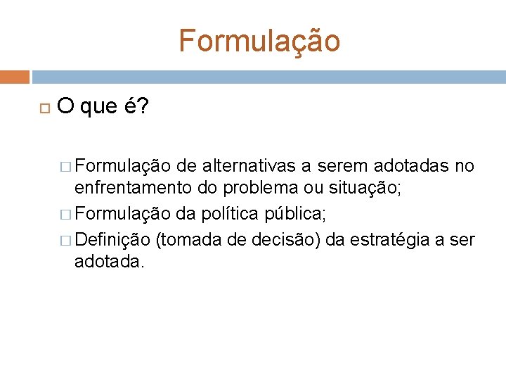 Formulação O que é? � Formulação de alternativas a serem adotadas no enfrentamento do Formulação O que é? � Formulação de alternativas a serem adotadas no enfrentamento do