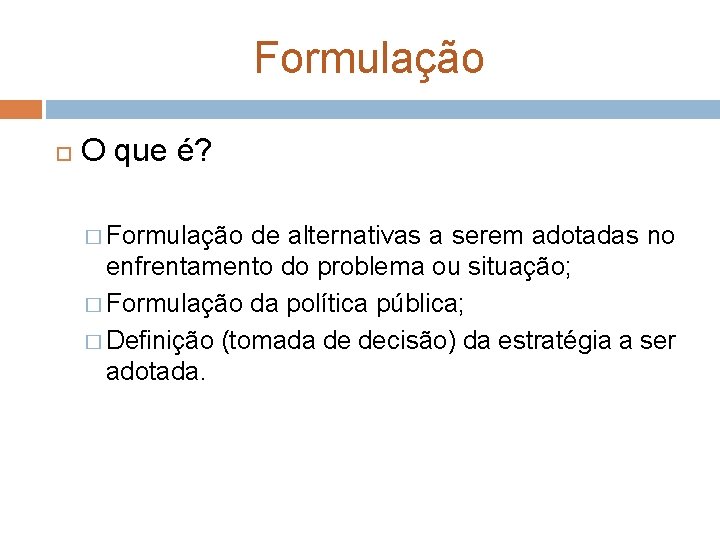 Formulação O que é? � Formulação de alternativas a serem adotadas no enfrentamento do