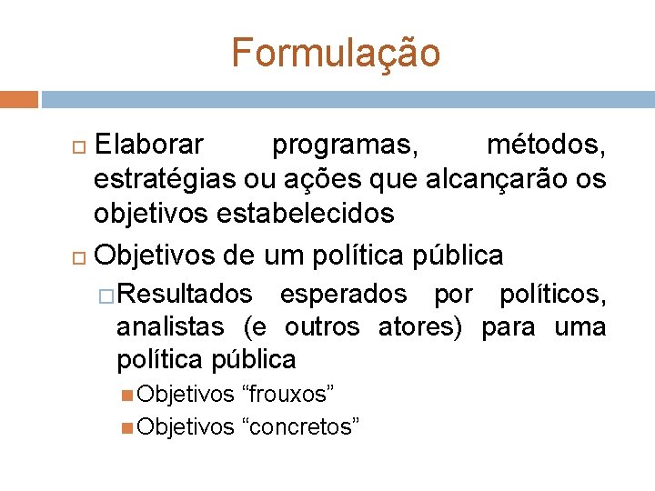 Formulação Elaborar programas, métodos, estratégias ou ações que alcançarão os objetivos estabelecidos Objetivos de Formulação Elaborar programas, métodos, estratégias ou ações que alcançarão os objetivos estabelecidos Objetivos de