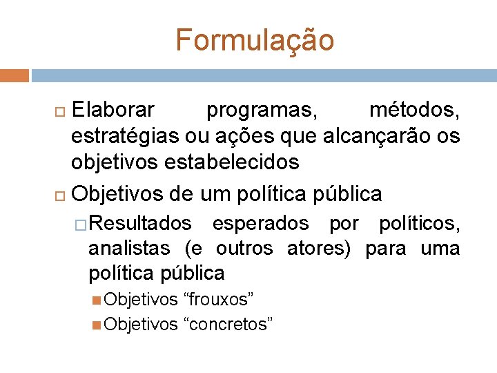 Formulação Elaborar programas, métodos, estratégias ou ações que alcançarão os objetivos estabelecidos Objetivos de