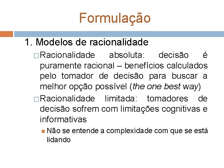 Formulação 1. Modelos de racionalidade � Racionalidade absoluta: decisão é puramente racional – benefícios