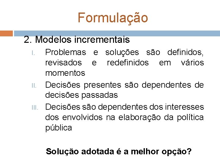 Formulação 2. Modelos incrementais I. III. Problemas e soluções são definidos, revisados e redefinidos Formulação 2. Modelos incrementais I. III. Problemas e soluções são definidos, revisados e redefinidos