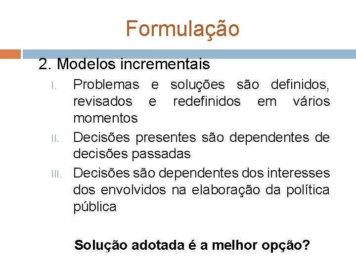 Formulação 2. Modelos incrementais I. III. Problemas e soluções são definidos, revisados e redefinidos