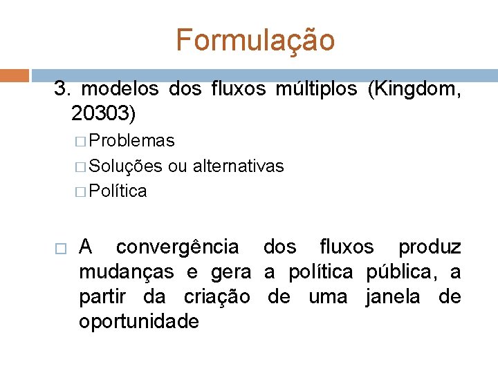 Formulação 3. modelos dos fluxos múltiplos (Kingdom, 20303) � Problemas � Soluções ou alternativas Formulação 3. modelos dos fluxos múltiplos (Kingdom, 20303) � Problemas � Soluções ou alternativas
