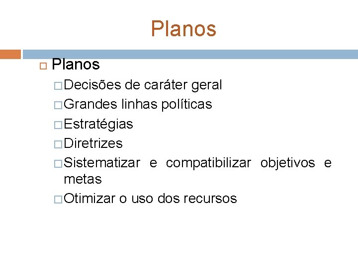 Planos � Decisões de caráter geral � Grandes linhas políticas � Estratégias � Diretrizes Planos � Decisões de caráter geral � Grandes linhas políticas � Estratégias � Diretrizes