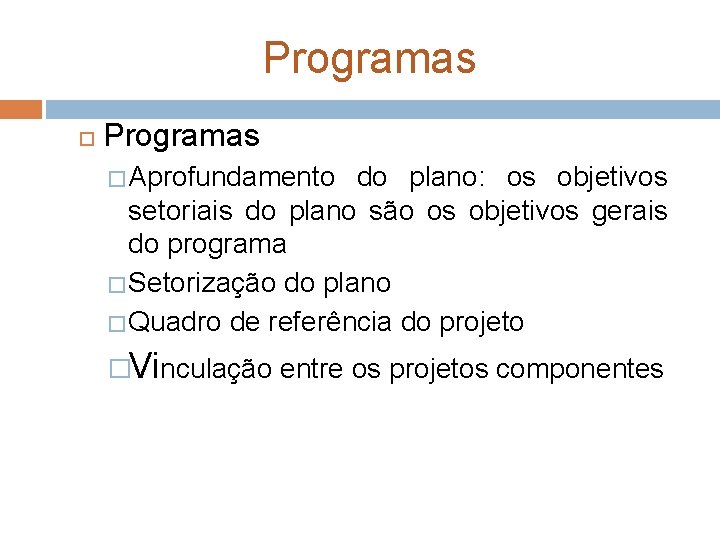 Programas � Aprofundamento do plano: os objetivos setoriais do plano são os objetivos gerais Programas � Aprofundamento do plano: os objetivos setoriais do plano são os objetivos gerais
