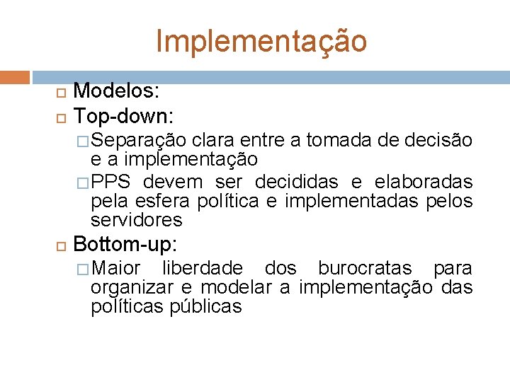 Implementação Modelos: Top-down: � Separação clara entre a tomada de decisão e a implementação Implementação Modelos: Top-down: � Separação clara entre a tomada de decisão e a implementação