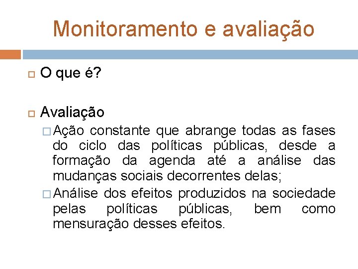 Monitoramento e avaliação O que é? Avaliação � Ação constante que abrange todas as