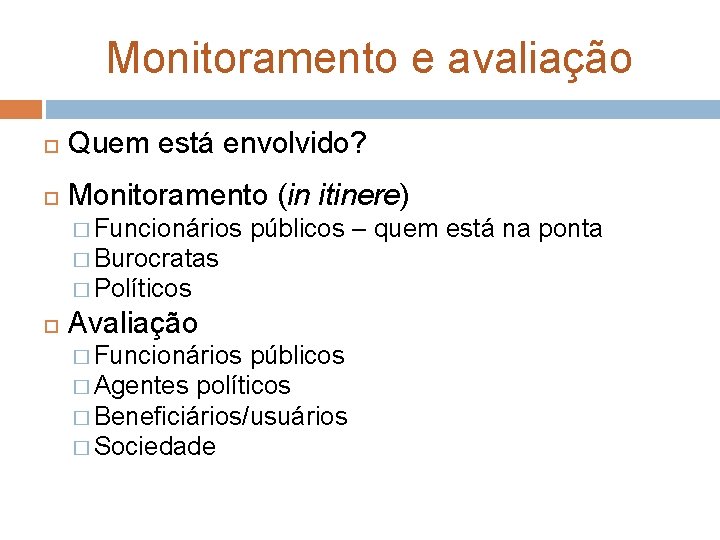 Monitoramento e avaliação Quem está envolvido? Monitoramento (in itinere) � Funcionários públicos – quem