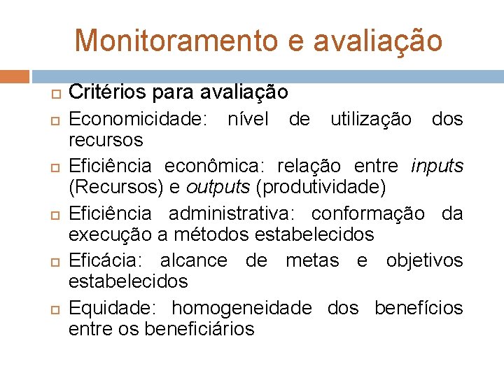 Monitoramento e avaliação Critérios para avaliação Economicidade: nível de utilização dos recursos Eficiência econômica: Monitoramento e avaliação Critérios para avaliação Economicidade: nível de utilização dos recursos Eficiência econômica: