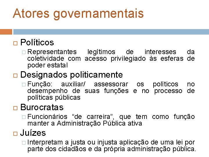 Atores governamentais Políticos � Representantes legítimos de interesses da coletividade com acesso privilegiado às