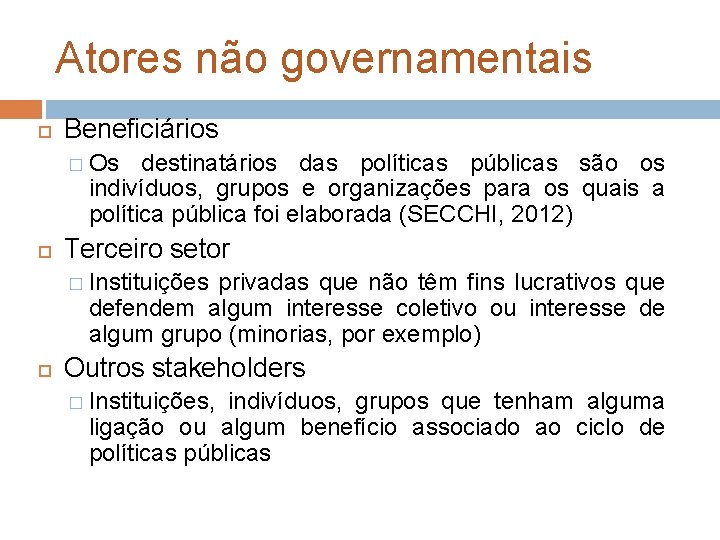 Atores não governamentais Beneficiários � Os destinatários das políticas públicas são os indivíduos, grupos Atores não governamentais Beneficiários � Os destinatários das políticas públicas são os indivíduos, grupos
