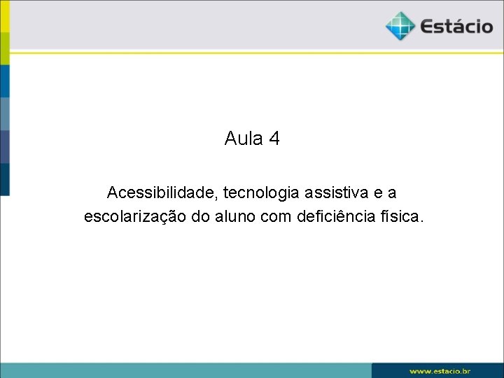 Aula 4 Acessibilidade, tecnologia assistiva e a escolarização do aluno com deficiência física. 