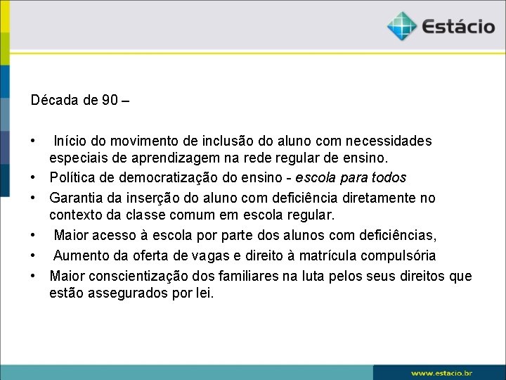 Década de 90 – • • • Início do movimento de inclusão do aluno