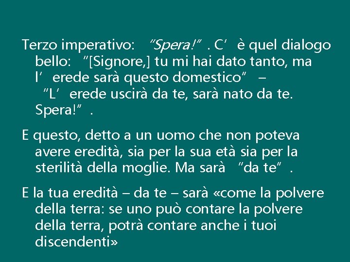 Terzo imperativo: “Spera!”. C’è quel dialogo bello: “[Signore, ] tu mi hai dato tanto,