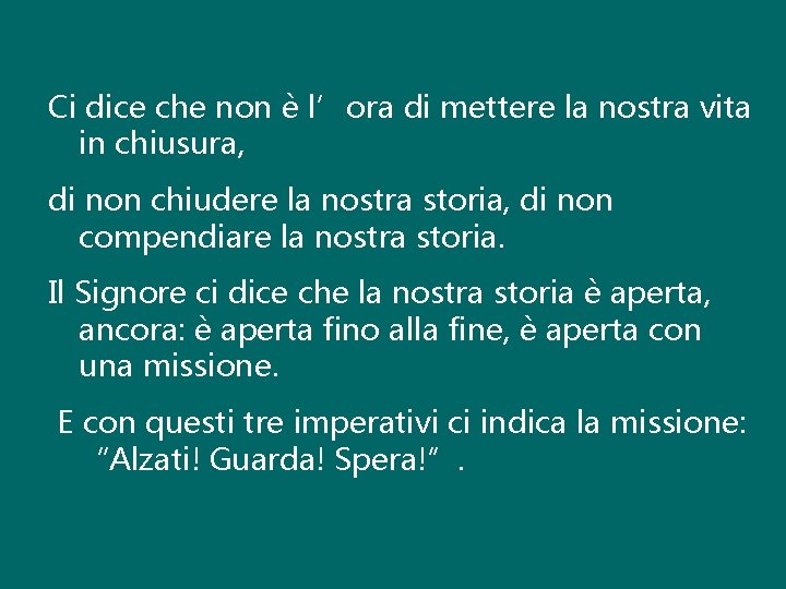 Ci dice che non è l’ora di mettere la nostra vita in chiusura, di