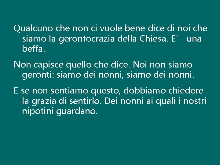 Qualcuno che non ci vuole bene dice di noi che siamo la gerontocrazia della