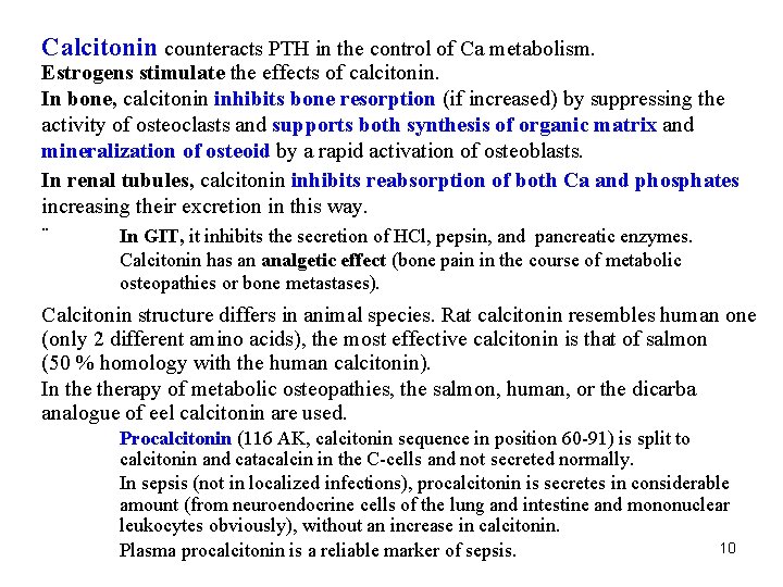 Calcitonin counteracts PTH in the control of Ca metabolism. Estrogens stimulate the effects of