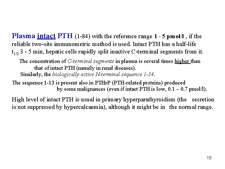 Plasma intact PTH (1 -84) with the reference range 1 - 5 pmol/l ,