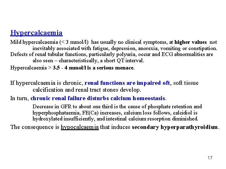 Hypercalcaemia Mild hypercalcaemia (< 3 mmol/l) has usually no clinical symptoms, at higher values