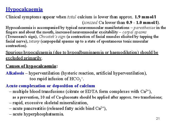 Hypocalcaemia Clinical symptoms appear when total calcium is lower than approx. 1. 9 mmol/l