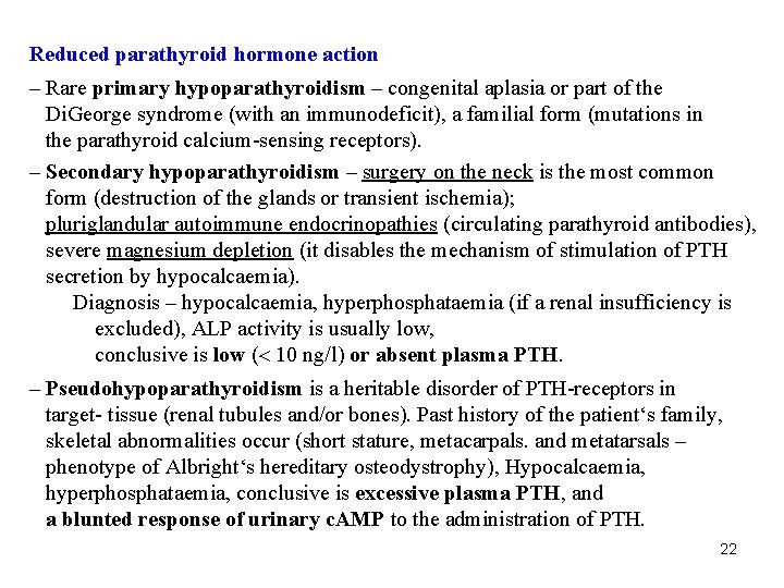Reduced parathyroid hormone action – Rare primary hypoparathyroidism – congenital aplasia or part of