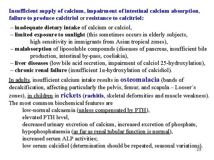 Insufficient supply of calcium, impairment of intestinal calcium absorption, failure to produce calcitriol or