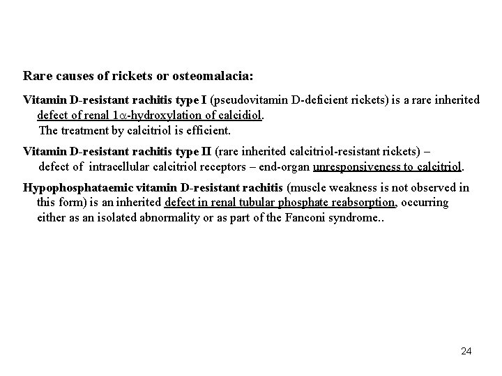 Rare causes of rickets or osteomalacia: Vitamin D-resistant rachitis type I (pseudovitamin D-deficient rickets)