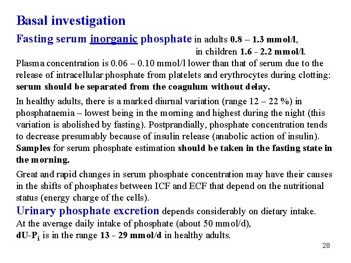 Basal investigation Fasting serum inorganic phosphate in adults 0. 8 – 1. 3 mmol/l,