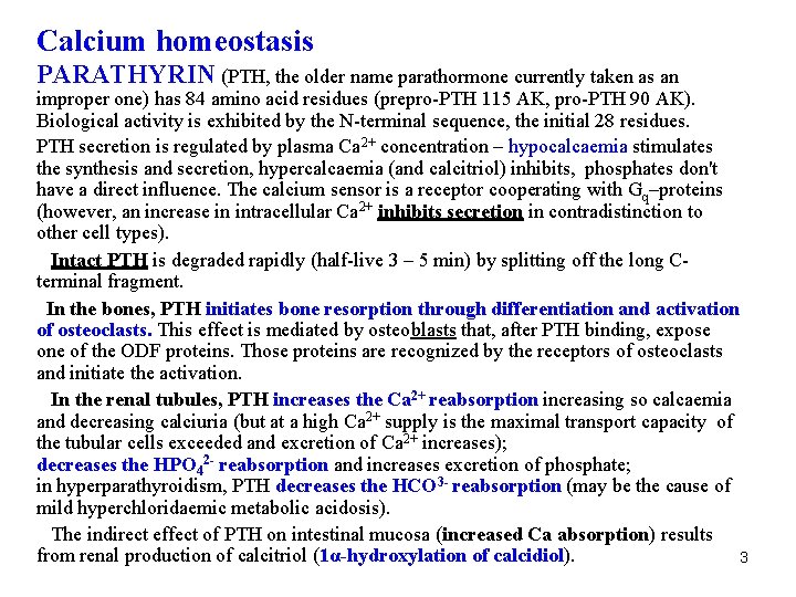 Calcium homeostasis PARATHYRIN (PTH, the older name parathormone currently taken as an improper one)