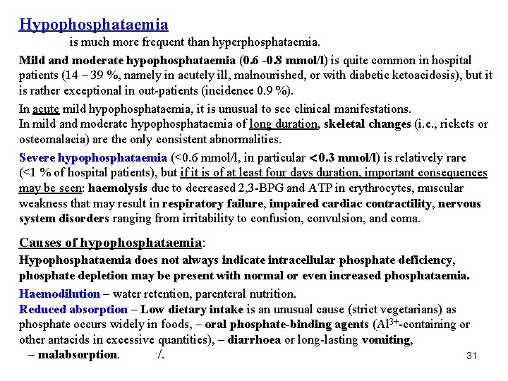 Hypophosphataemia is much more frequent than hyperphosphataemia. Mild and moderate hypophosphataemia (0. 6 -0.