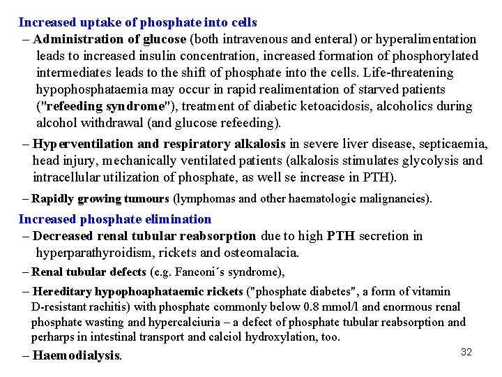 Increased uptake of phosphate into cells – Administration of glucose (both intravenous and enteral)