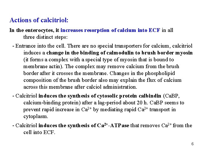 Actions of calcitriol: In the enterocytes, it increases resorption of calcium into ECF in