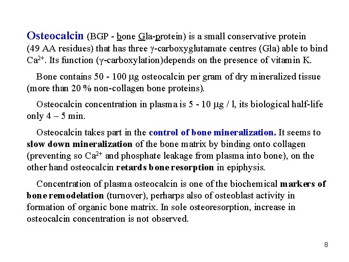 Osteocalcin (BGP - bone Gla-protein) is a small conservative protein (49 AA residues) that