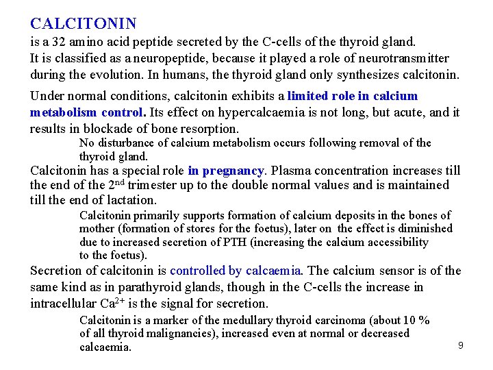 CALCITONIN is a 32 amino acid peptide secreted by the C-cells of the thyroid