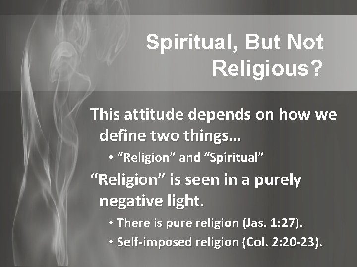 Spiritual, But Not Religious? This attitude depends on how we define two things… •