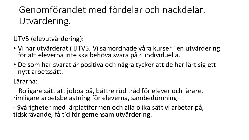 Genomförandet med fördelar och nackdelar. Utvärdering. UTV 5 (elevutvärdering): • Vi har utvärderat i