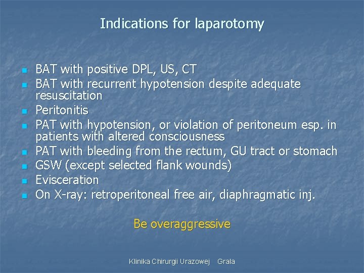 Indications for laparotomy n n n n BAT with positive DPL, US, CT BAT