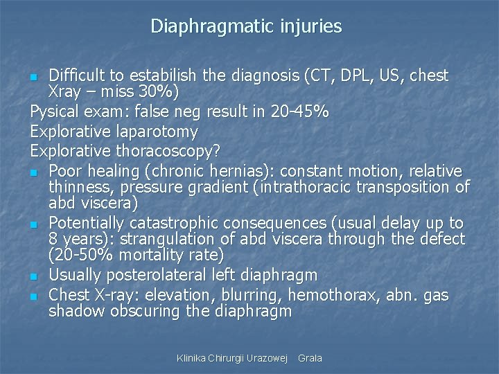 Diaphragmatic injuries Difficult to estabilish the diagnosis (CT, DPL, US, chest Xray – miss