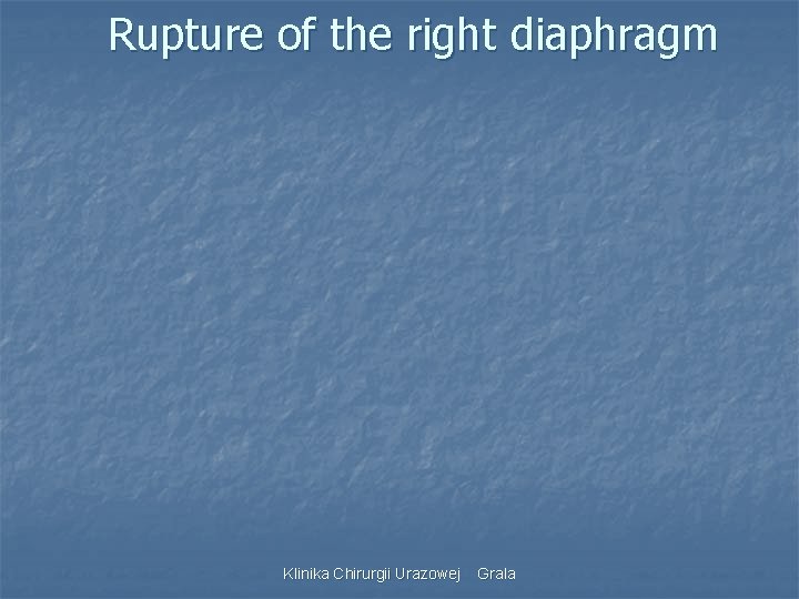 Rupture of the right diaphragm Klinika Chirurgii Urazowej Grala 