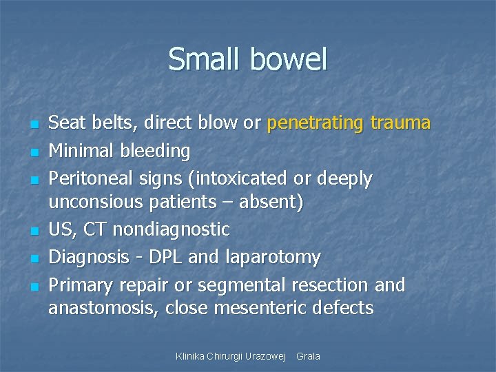 Small bowel n n n Seat belts, direct blow or penetrating trauma Minimal bleeding