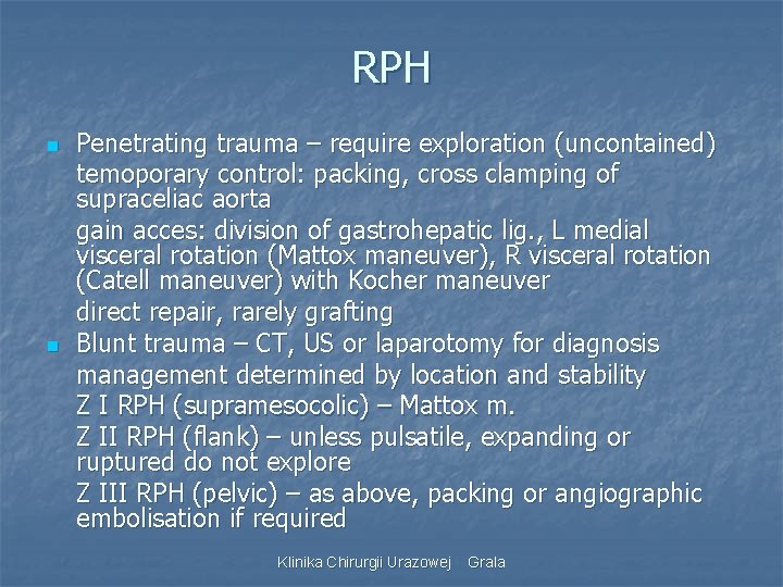 RPH n n Penetrating trauma – require exploration (uncontained) temoporary control: packing, cross clamping