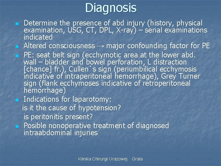 Diagnosis n n n Determine the presence of abd injury (history, physical examination, USG,