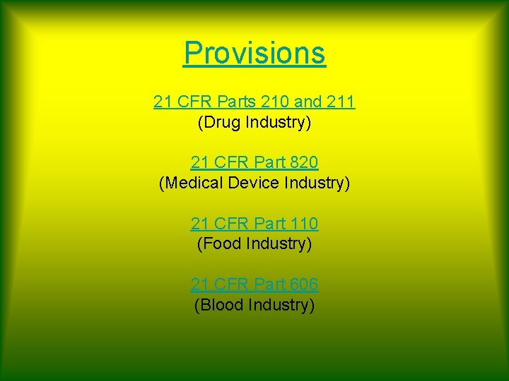 Provisions 21 CFR Parts 210 and 211 (Drug Industry) 21 CFR Part 820 (Medical
