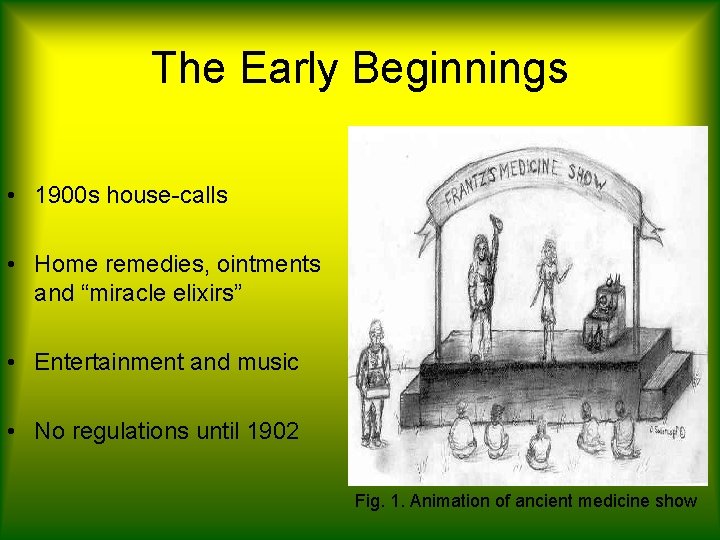 The Early Beginnings • 1900 s house-calls • Home remedies, ointments and “miracle elixirs”