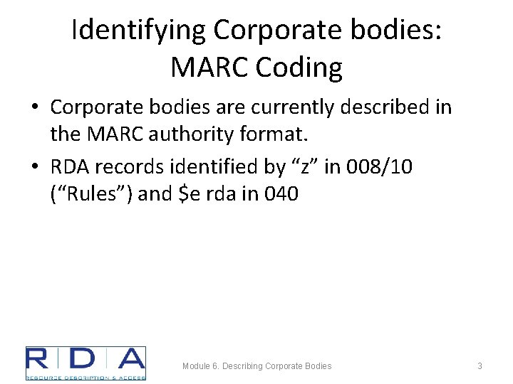 Identifying Corporate bodies: MARC Coding • Corporate bodies are currently described in the MARC