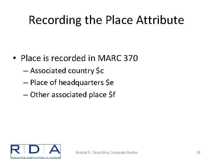 Recording the Place Attribute • Place is recorded in MARC 370 – Associated country